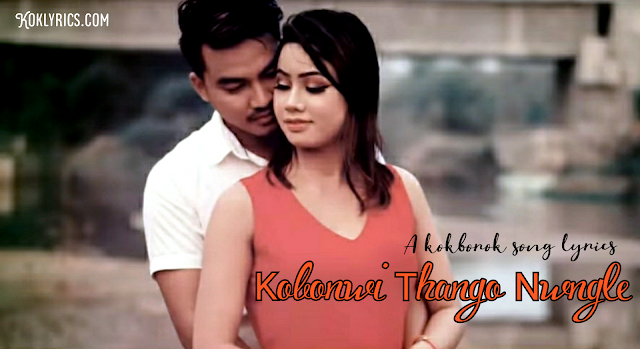 Kobonwi thango nwngle kokborok song lyrics bimali Jamatia and dipu Debbarma 